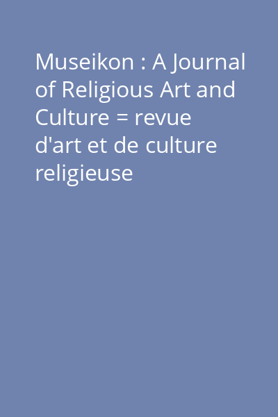 Museikon : A Journal of Religious Art and Culture = revue d'art et de culture religieuse