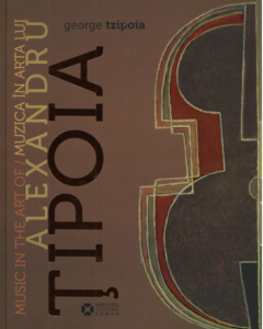 Music in the art of Alexandru Ţipoia : The Fantastic Symphony of the Oeuvre = Muzica în arta lui Alexandru Ţipoia : simfonia fantastică a operei