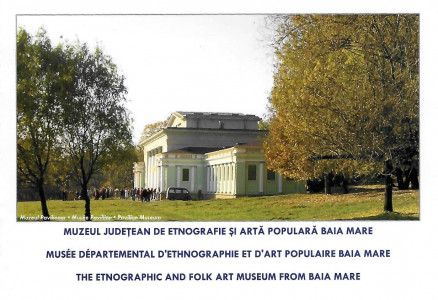 Muzeul Judeţean de Etnografie şi Artă Populară Baia Mare = Musée Départemental d'Ethnographie et d'Art Populaire Baia Mare