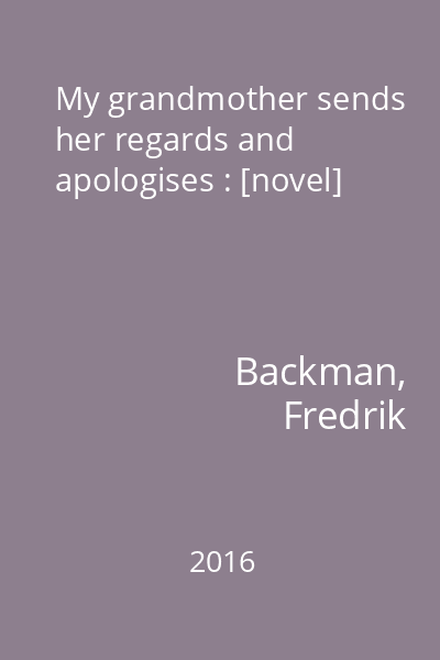 My grandmother sends her regards and apologises : [novel]