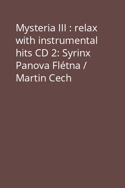 Mysteria III : relax with instrumental hits CD 2: Syrinx Panova Flétna / Martin Cech