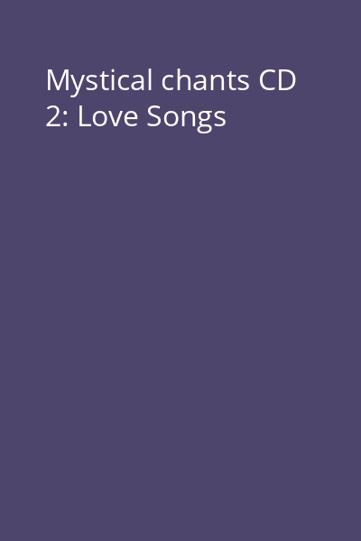 Mystical chants CD 2: Love Songs