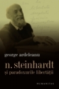 N. Steinhardt şi paradoxurile libertăţii : o perspectivă monografică