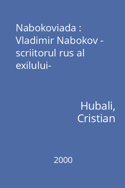 Nabokoviada : Vladimir Nabokov - scriitorul rus al exilului-