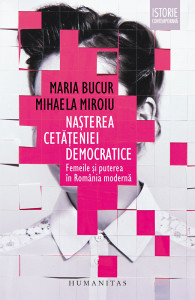 Naşterea cetăţeniei democratice : femeile şi puterea în România modernă