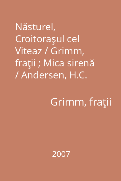 Năsturel, Croitoraşul cel Viteaz / Grimm, fraţii ; Mica sirenă / Andersen, H.C. [audiobook]
