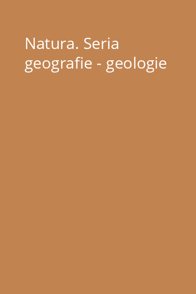 Natura. Seria geografie - geologie