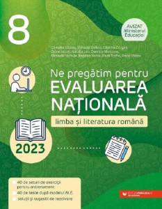 Ne pregătim pentru Evaluarea Naţională 2023 : limba şi literatura română, clasa a VIII-a