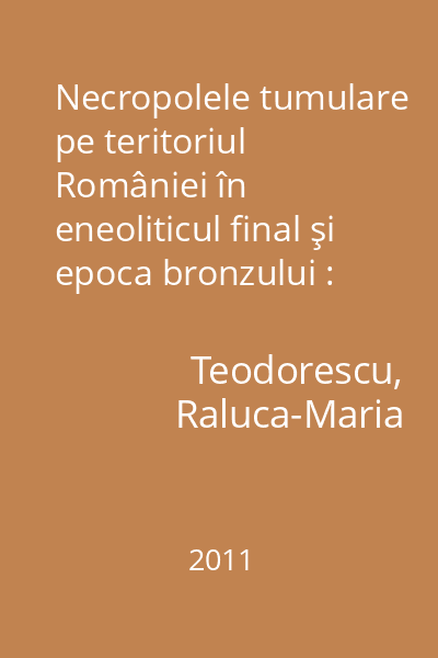 Necropolele tumulare pe teritoriul României în eneoliticul final şi epoca bronzului : consideraţii preliminare