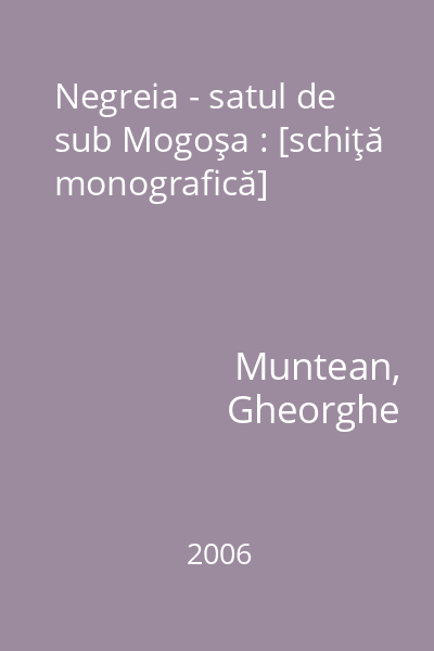 Negreia - satul de sub Mogoşa : [schiţă monografică]