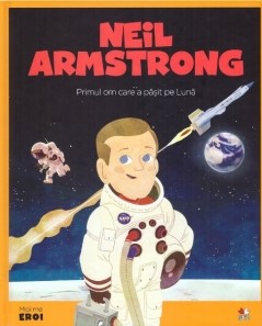 Neil Armstrong : primul om care a păşit pe lună