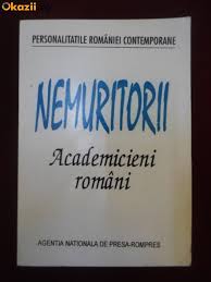 Nemuritorii : academicieni români