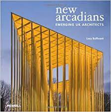 New arcadians : emerging UK architects