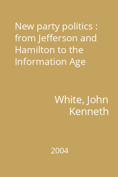 New party politics : from Jefferson and Hamilton to the Information Age
