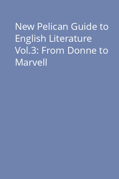 New Pelican Guide to English Literature Vol.3: From Donne to Marvell