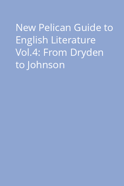 New Pelican Guide to English Literature Vol.4: From Dryden to Johnson