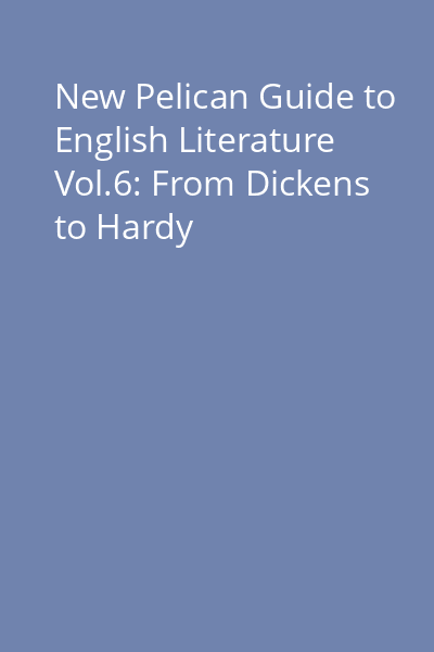 New Pelican Guide to English Literature Vol.6: From Dickens to Hardy