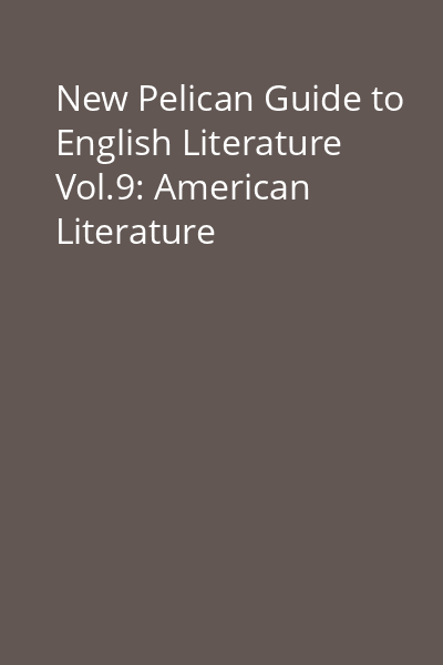 New Pelican Guide to English Literature Vol.9: American Literature