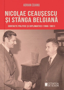 Nicolae Ceauşescu şi stânga belgiană : contacte politice şi diplomatice (1966-1981)