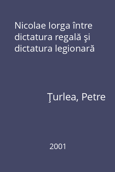 Nicolae Iorga între dictatura regală şi dictatura legionară