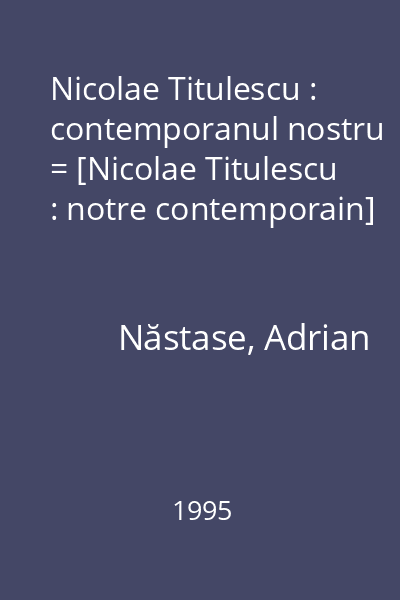 Nicolae Titulescu : contemporanul nostru = [Nicolae Titulescu : notre contemporain]