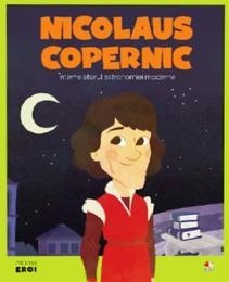 Nicolaus Copernic : întemeietorul astronomiei moderne