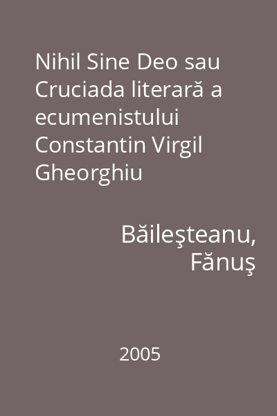 Nihil Sine Deo sau Cruciada literară a ecumenistului Constantin Virgil Gheorghiu
