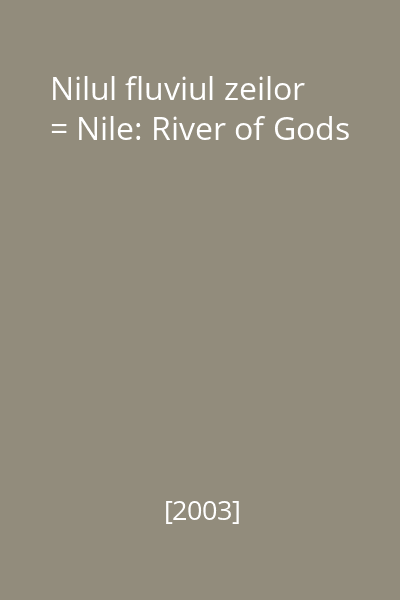 Nilul fluviul zeilor = Nile: River of Gods
