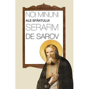 Noi minuni ale Sfântului Serafim de Sarov : din însemnările călugărilor Mănăstirii Sarov