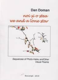 Noi şi o stea = We and a lone star : sequences of photo-haiku and other visual poems