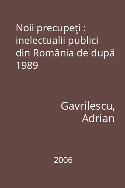 Noii precupeţi : inelectualii publici din România de după 1989