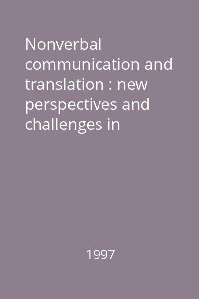 Nonverbal communication and translation : new perspectives and challenges in literature, interpretation and the media