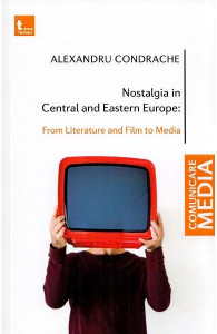 Nostalgia in Central and Eastern Europe : from literature and film to media