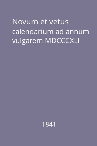 Novum et vetus calendarium ad annum vulgarem MDCCCXLI
