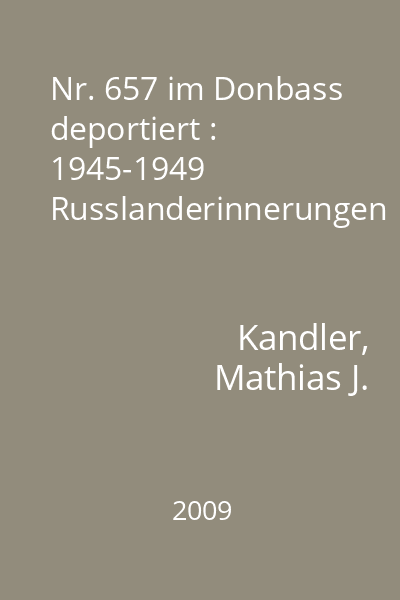 Nr. 657 im Donbass deportiert : 1945-1949 Russlanderinnerungen