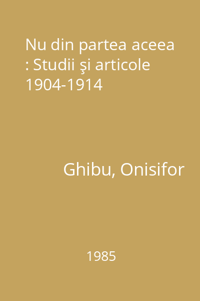 Nu din partea aceea : Studii şi articole 1904-1914