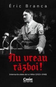 Nu vreau război! : interviurile uitate ale lui Hitler (1923-1940)