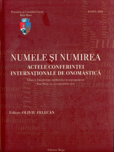 Numele şi numirea. Actele Conferinţei Internaţionale de Onomastică : Interferenţe multietnice în antroponimie, Baia Mare, 19-21 septembrie 2011