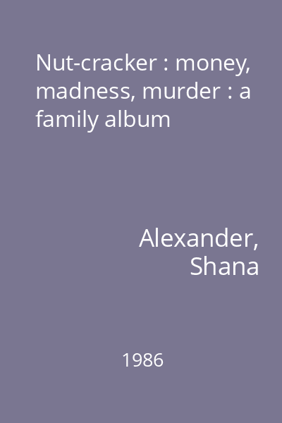 Nut-cracker : money, madness, murder : a family album