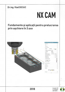 NX CAM : fundamente şi aplicaţii pentru prelucrarea prin aşchiere în 3 axe