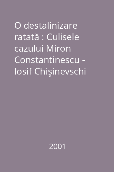 O destalinizare ratată : Culisele cazului Miron Constantinescu - Iosif Chişinevschi (1956-1961)