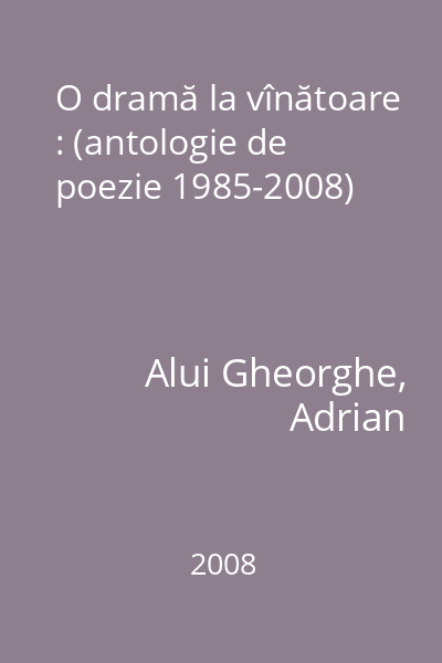 O dramă la vînătoare : (antologie de poezie 1985-2008)
