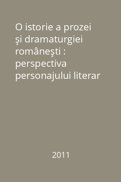 O istorie a prozei şi dramaturgiei româneşti : perspectiva personajului literar