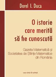 O istorie care merită să fie cunoscută : Gazeta Matematică şi Societatea de Ştiinţe Matematice din România