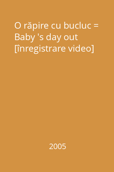 O răpire cu bucluc = Baby 's day out [înregistrare video]