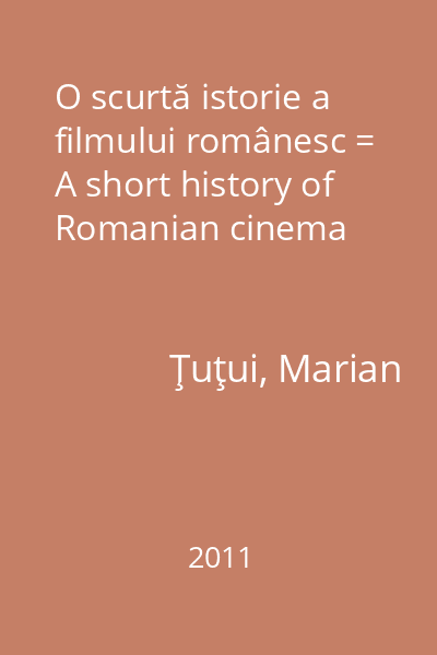 O scurtă istorie a filmului românesc = A short history of Romanian cinema
