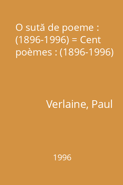 O sută de poeme : (1896-1996) = Cent poèmes : (1896-1996)