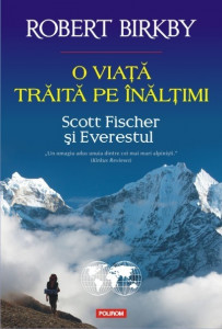 O viaţă trăită pe înălţimi : Scott Fischer şi Everestul