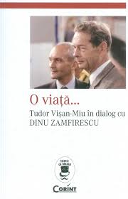 O viaţă... : Tudor Vişan-Miu în dialog cu Dinu Zamfirescu
