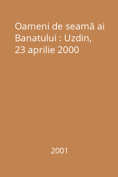 Oameni de seamă ai Banatului : Uzdin, 23 aprilie 2000